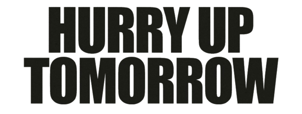 alt= "Hurry Up Tomorrow movie poster featuring Hurry Up Tomorrow with bold Black title text on white background."