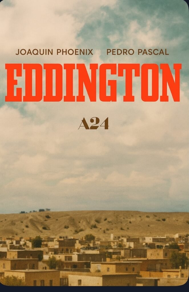 alt="Poster for 'Eddington' showing a desert town beneath a cloudy sky with the title in bold red letters and Joaquin Phoenix and Pedro Pascal billed above."
