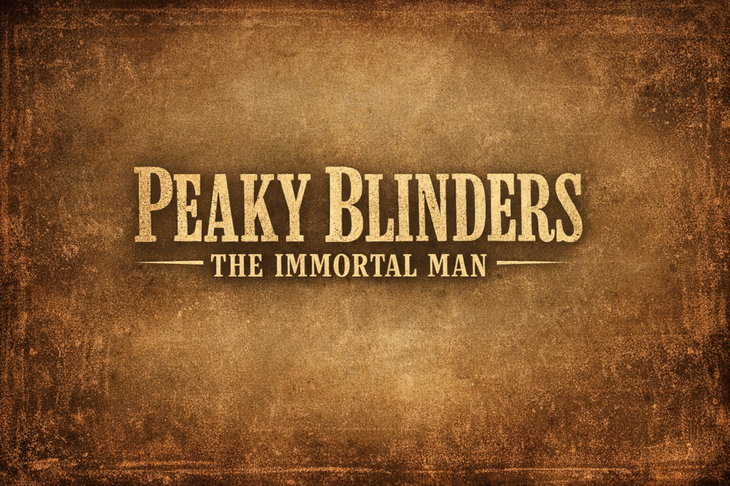 Alt text:  
Vintage title card for “Peaky Blinders: The Immortal Man” with distressed serif lettering on a sepia-toned textured background.